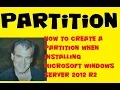 Microsoft Windows Server 2012 How To Create a Partition when Installing Windows Server 2012 R2