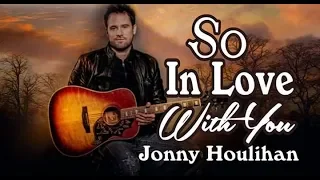 Download So In Love With You [ Lyrics] - Jonny Houlihan MP3