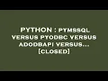 PYTHON pymssql versus pyodbc versus adodbapi versus
