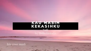 Download Kau masih kekasihku Naff cover by Della firdatia MP3