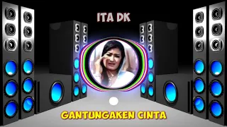 Download Gantungaken Cinta - Ita DK - Versi DJ Full Bass MP3
