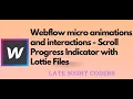 Webflow Micro Animations and Interactions - Scroll Progress Indicator with Lottie Files in Webflow