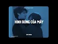 Download Lagu ♬ Hình Bóng Của Mây - Khánh Phương x CaoTri | Lofi Lyrics