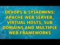DevOps SysAdmins Apache web server virtual hosts sub domains and multiple web frameworks