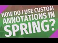 How do I use custom annotations in spring