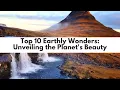 Top 10 Earthly Wonders Unveiling the Planet s Beauty