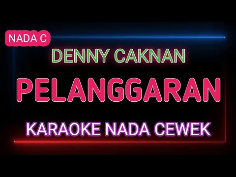 Download MP3 PELANGGARAN - DENNY CAKNAN- Karaoke Nada Cewek