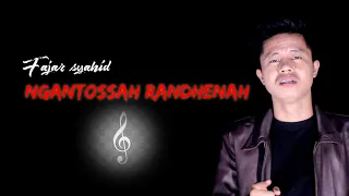 Download NGANTOSSAH RANDHENAH || FAJAR SYAHID MP3