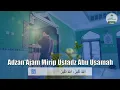 ADZAN AJAM MERDU MIRIP USTADZ ABU USAMAH
