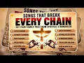 These Songs Break Spiritual Chains | Set Your Family Free from Strongholds and Receive Deliverance