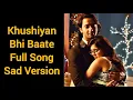 Khushiyan Bhi Baate Full Song Sad Version | YRHPK