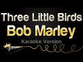 Download Lagu Bob Marley - Three Little Birds (Karaoke Version)