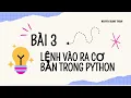 BAI 3 LENH VAO RA CO BAN TRONG PYTHON