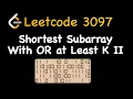 Leetcode 3097 Shortest Subarray With OR at Least K II