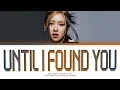 Download Lagu ROSÉ Until I Found You Lyrics (Color Coded Lyrics)