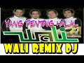 Download Lagu WALI - Yang Penting Halal - Remix  Dj terbaru