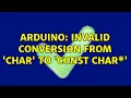 Arduino invalid conversion from char to const char 2 Solutions