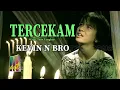 Lagu Kevin N Bro - Tercekam (Official Music Video)