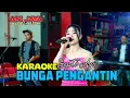 Download Lagu BUNGA PENGANTIN MIRNAWATI KARAOKE- OSAMA MUSIK - ANIJAYA AUDIO LIVE NOVAL PRODUCTION