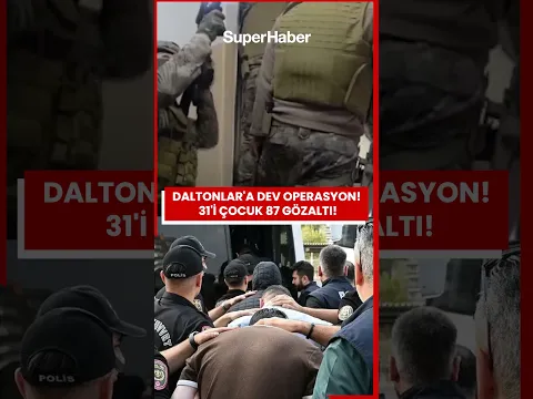 DALTONLAR'A DEV OPERASYON! 31'İ ÇOCUK 87 GÖZALTI