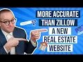 MORE ACCURATE THAN ZILLOW A New Real Estate Website