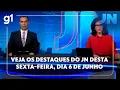 Download Lagu Veja os destaques do JN desta sexta-feira, dia 6 de junho