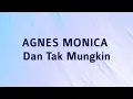 Download Lagu Agnes Monica - Dan Tak Mungkin - Wow Lirik