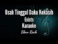 Download Lagu Usah Tinggal Daku Kekasih_Exists_Karaoke