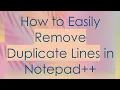 How to Easily Remove Duplicate Lines in Notepad