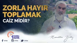 Zorla hayır toplamak caiz midir?