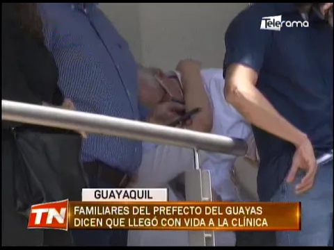 Familiares del prefecto del Guayas dicen que llegó con vida a la clínica