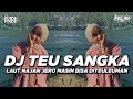 Download Lagu DJ TEU SANGKA BOOTLEG | DJ SUNDA TERBARU 2025!! LAUT NAJAN JERO MASIH BISA DITEULEUMAN