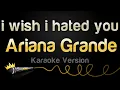 Download Lagu Ariana Grande - i wish i hated you (Karaoke Version)