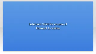 Selenium Wait for anyone of Element to visible