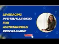 Leveraging Python s asyncio for Asynchronous Programming