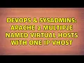 DevOps SysAdmins Apache 2 Multiple Named Virtual Hosts with one IP vhost 2 Solutions