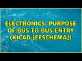 Electronics Purpose of Bus to Bus Entry Kicad Eeschema