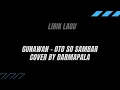 Download Lagu LIRIK LAGU GUNAWAN - OTO SO SAMBAR (COVER DARMAPALA)