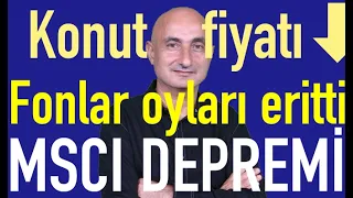Fonlar AK Parti'yi vurdu | Emlak fiyatları eriyor | Borsada MSCI depremi