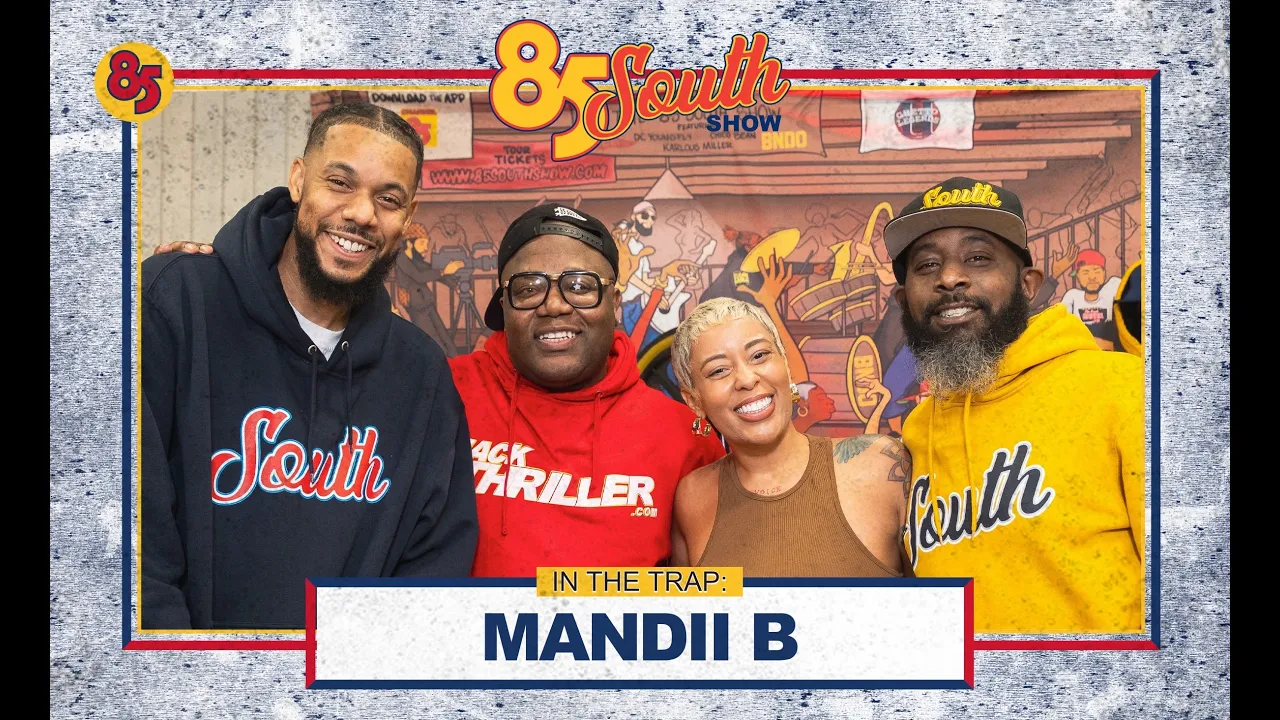 MANDII B IN THE TRAP! | 85 SOUTH SHOW PODCAST