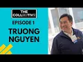 Episode 1 Truong Nguyen - The Collective