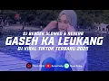 Lagu DJ ACEH GASEH KA LEUKANG DJ PAT KEUH UJEUN YANG HAN PIRANG DJ BERGEK VIRAL TIKTOK TERBARU 2025
