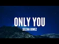Download Lagu Selena Gomez / Only You (Lyrics)