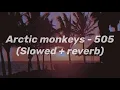 Arctic monkeys - 505 (Slowed + Reverb)