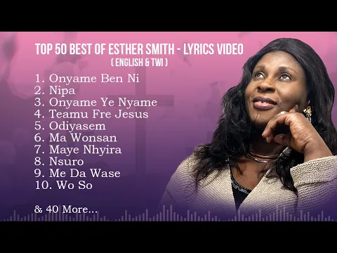 Download MP3 Best of Esther Smith - Official Lyrics Video Non-Stop (English \u0026 Twi)