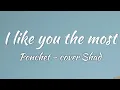 Lagu Ponchet - I like you the most (Lyrics + Vietsub + Cover) SHAD