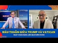 Lagu Mâu thuẫn giữa Trump và Vatican ngày càng nặng liên quan đến di dân
