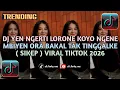 Lagu DJ YEN NGERTI LORONE KOYO NGENE MBIYEN ORA BAKAL TAK TINGGALKE ( SIKEP ) VIRAL TIKTOK TERBARU 2026