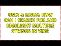 Unix Linux How can I search for and highlight multiple strings in VIM 2 Solutions