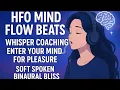 HFO Mind Flow Beats Whisper Coaching Enter Your Mind for Pleasure Soft Spoken Binaural Bliss